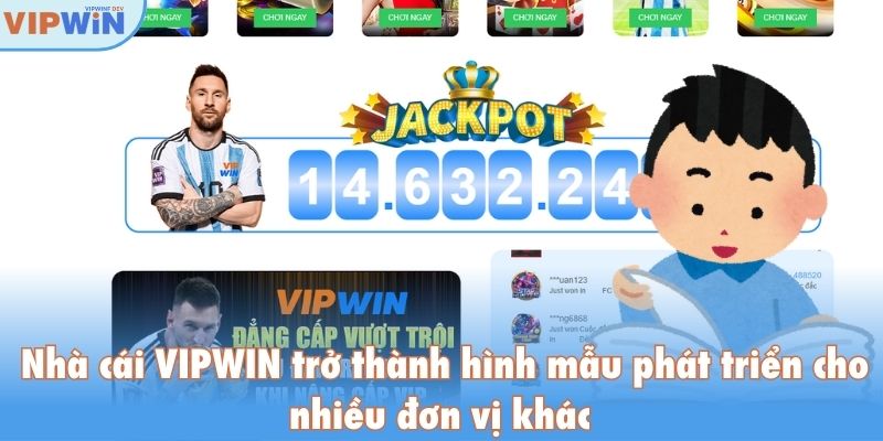 Nhà cái VIPWIN trở thành hình mẫu phát triển cho nhiều đơn vị khác