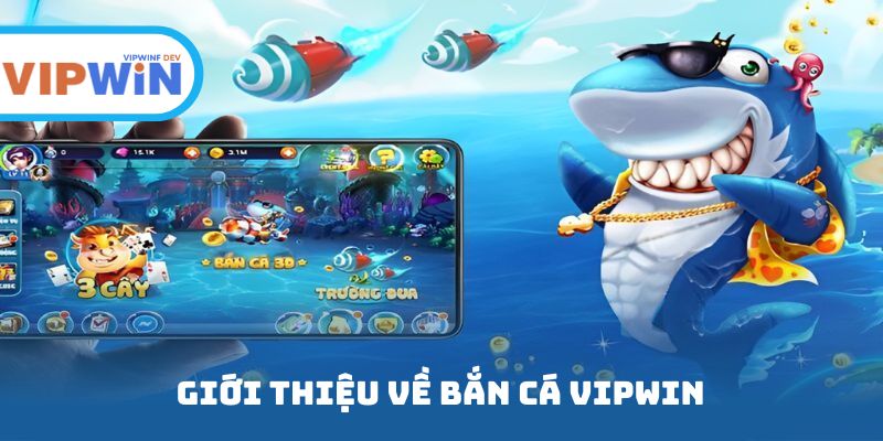 Giới thiệu về bắn cá Vipwin