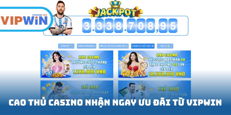 Cao thủ casino nhận ngay ưu đãi lớn từ VIPWIN