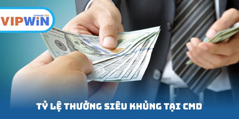 Tỷ lệ thưởng siêu khủng tại CMD thể thao