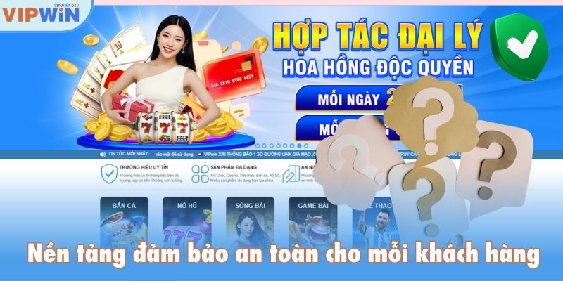 Nền tảng đảm bảo an toàn cho mỗi khách hàng