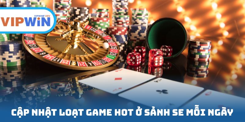 Cập nhật loạt game hot nhất ở sảnh SE casino mỗi ngày