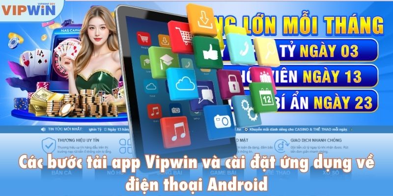 Các bước tải app Vipwin và cài đặt ứng dụng về điện thoại Android