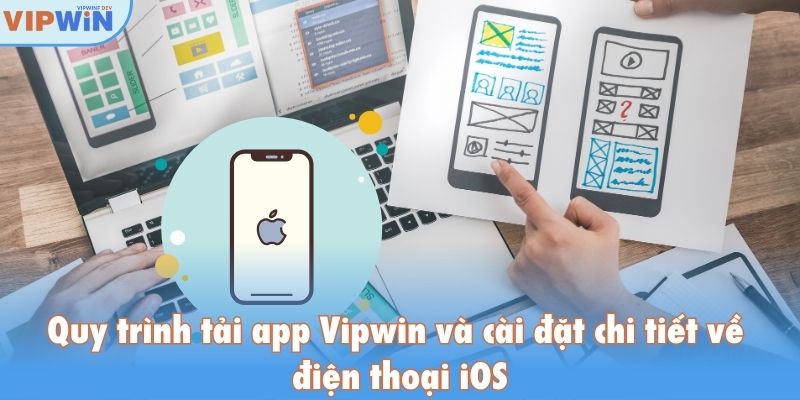 Quy trình tải app Vipwin và cài đặt chi tiết về điện thoại iOS